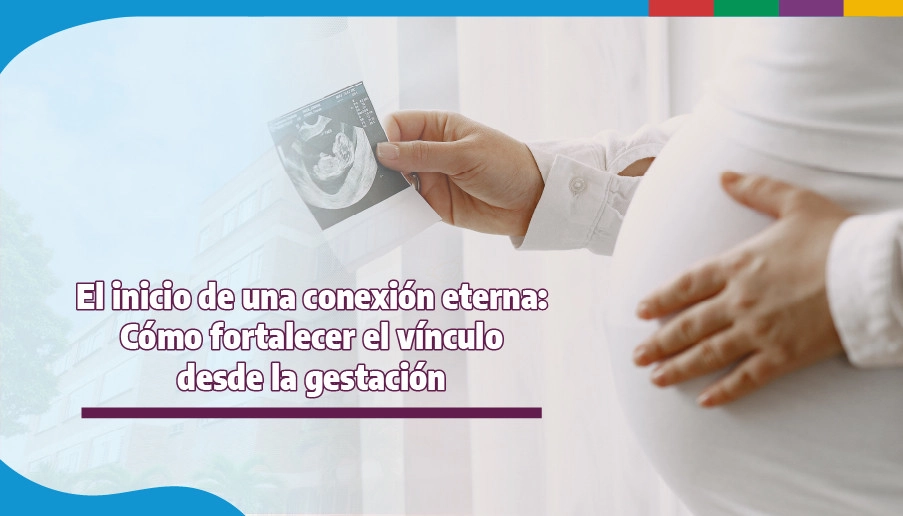 blog El inicio de una conexión eterna: Cómo fortalecer el vínculo desde la gestación