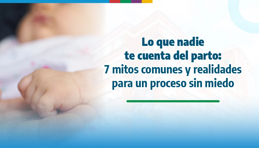 blog Lo que nadie le cuenta del parto: 7 mitos comunes y realidades para un proceso sin miedo