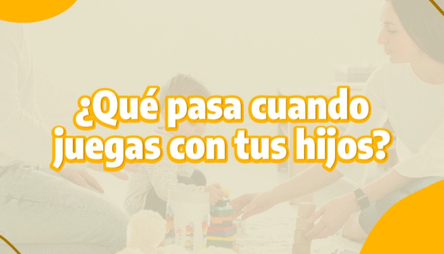 blog ¿Qué pasa cuando juegas con tus hijos?